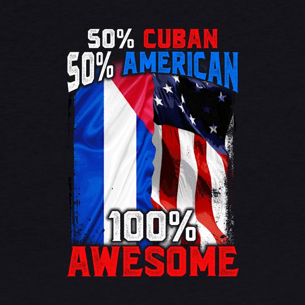 50% Cuban 50% American 100% Awesome Immigrant by theperfectpresents